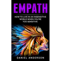 Empath: How to live in an insensitive world when you're too sensitive