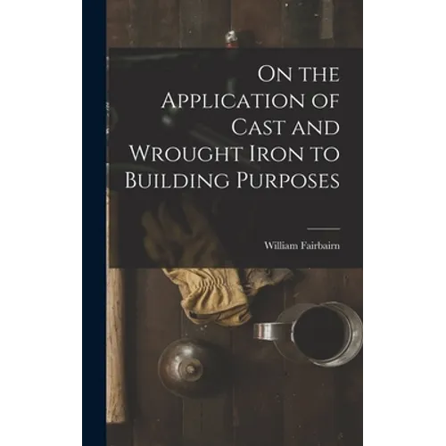 On the Application of Cast and Wrought Iron to Building Purposes