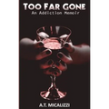 Too Far Gone: An Addiction Memoir