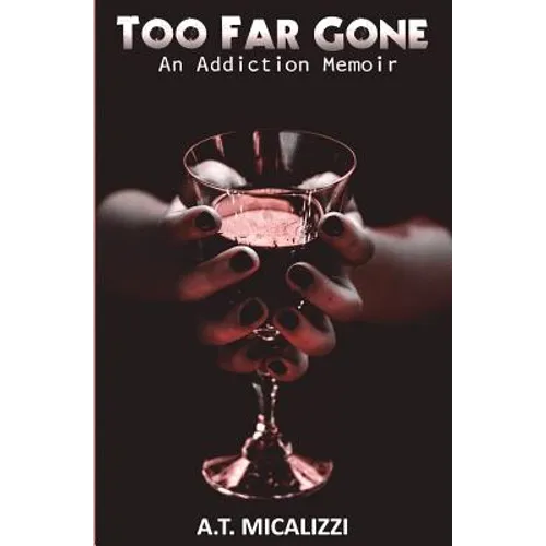 Too Far Gone: An Addiction Memoir