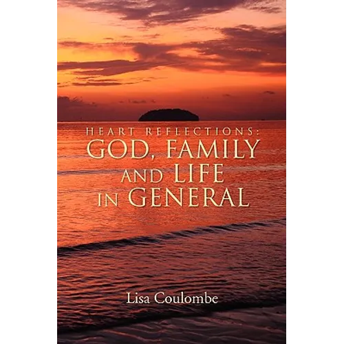 Heart Reflections: God, Family and Life in General