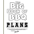 The Big Book of BBQ Plans: Over 60 Inspirational Designs and Construction Plans to Build Your Own Backyard Barbecue Counter!