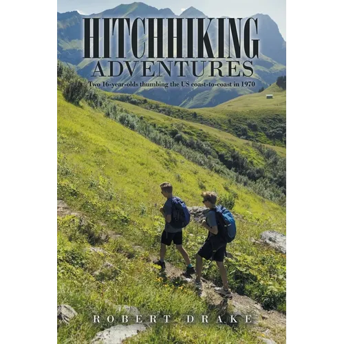 Hitchhiking Adventures: Two 16-Year-Olds Thumbing the Us Coast-To-Coast in 1970