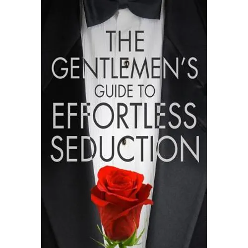 The Gentleman's Guide To Effortless Seduction