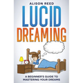 Lucid Dreaming: A Beginner's Guide to Mastering your Dreams