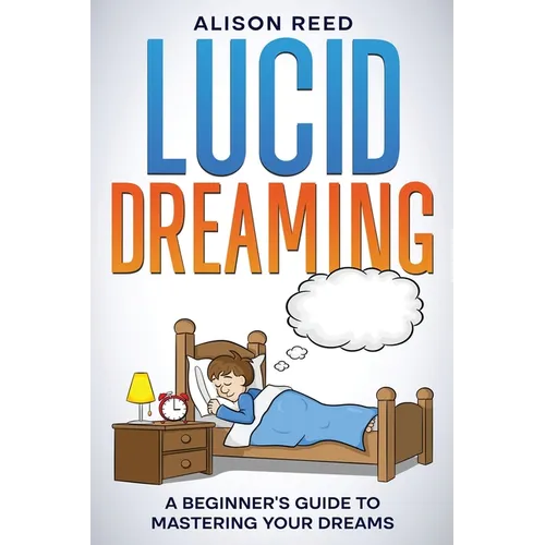 Lucid Dreaming: A Beginner's Guide to Mastering your Dreams