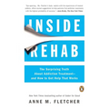 Inside Rehab: The Surprising Truth About Addiction Treatment--and How to Get Help That Works