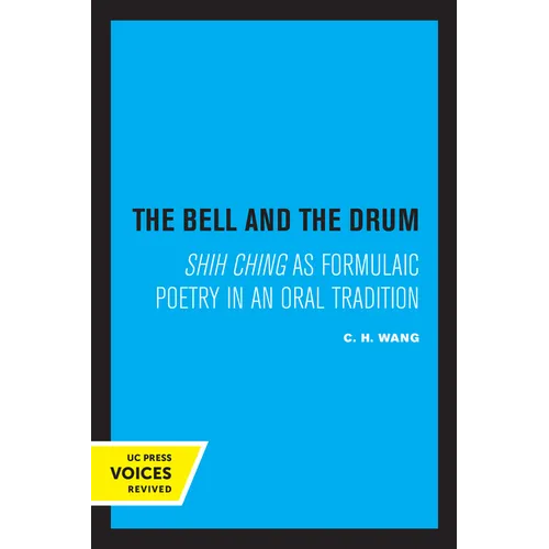 The Bell and the Drum: Shih Ching as Formulaic Poetry in an Oral Tradition
