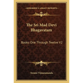 The Sri Mad Devi Bhagavatam: Books One Through Twelve V2