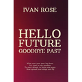 Hello future Goodbye past