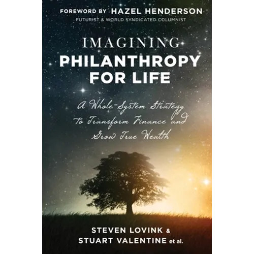 Imagining Philanthropy for Life: A Whole-System Strategy to Transform Finance and Grow True Wealth