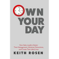 Own Your Day: How Sales Leaders Master Time Management, Minimize Distractions, and Create Their Ideal Lives