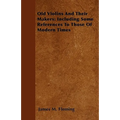 Old Violins and their Makers: Including Some References to those of Modern Times