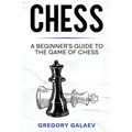 Chess: A Beginner's Guide to the Game of Chess