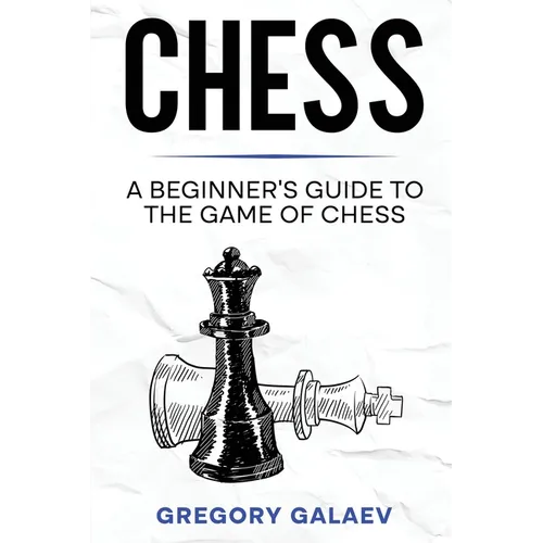 Chess: A Beginner's Guide to the Game of Chess