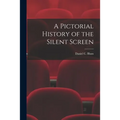 A Pictorial History of the Silent Screen