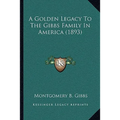 A Golden Legacy To The Gibbs Family In America (1893)