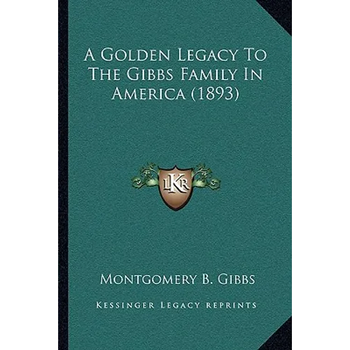 A Golden Legacy To The Gibbs Family In America (1893)