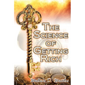 The Science of Getting Rich: Wallace D. Wattles' Legendary Guide to Financial Success Through Creative Thought and Smart Planning