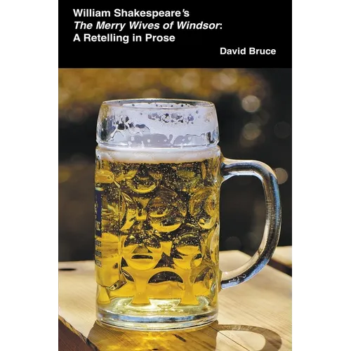 William Shakespeare's The Merry Wives of Windsor: A Retelling in Prose