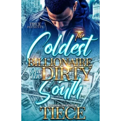 The Coldest Billionaire Out The Dirty South: A Standalone Novel