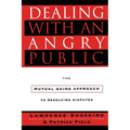 Dealing with an Angry Public: The Mutual Gains Approach to Resolving Disputes