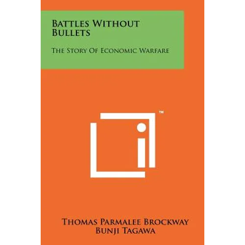 Battles Without Bullets: The Story Of Economic Warfare