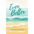 Even Better: Easier Ways to a Happier Life