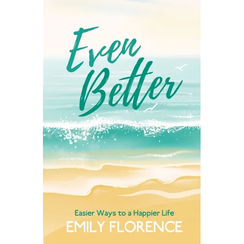 Even Better: Easier Ways to a Happier Life