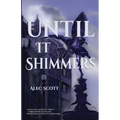 Until It Shimmers