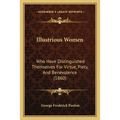 Illustrious Women: Who Have Distinguished Themselves For Virtue, Piety, And Benevolence (1860)