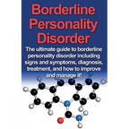 Borderline Personality Disorder: The ultimate guide to borderline personality disorder including signs and symptoms, diagnosis, treatment, and how to