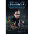 Can You Live Forever?: Your Extended Life and Continued Awareness a Scientific Perspective