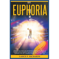 Euphoria: Unleash Your Inner Joy and Achieve Enduring Happiness: A Comprehensive Guide to Euphoria through Science-Backed Strategies and Life-Changing