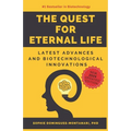 The Quest for Eternal Life: Latest Advances and Biotechnological Innovations