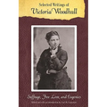 Selected Writings of Victoria Woodhull: Suffrage, Free Love, and Eugenics