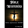 Bible Mysteries: Bible Mysteries SOLVED!