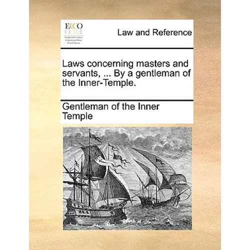 Laws Concerning Masters and Servants, ... by a Gentleman of the Inner-Temple.