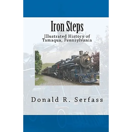 Iron Steps: Illustrated History of Tamaqua, Pennsylvania