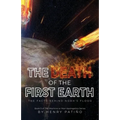 The Death of the First Earth: The Facts behind Noah's Flood