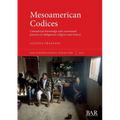Mesoamerican Codices: Calendrical knowledge and ceremonial practice in Indigenous religion and history