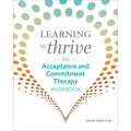 Learning to Thrive: An Acceptance and Commitment Therapy Workbook