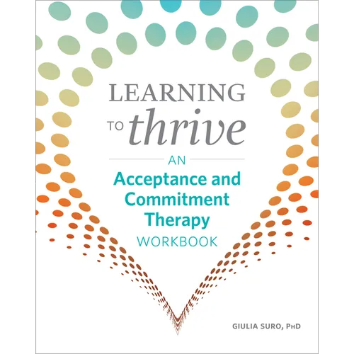 Learning to Thrive: An Acceptance and Commitment Therapy Workbook