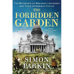 The Forbidden Garden: The Botanists of Besieged Leningrad and Their Impossible Choice