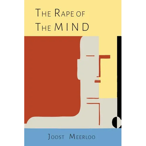 The Rape of the Mind: The Psychology of Thought Control, Menticide, and Brainwashing