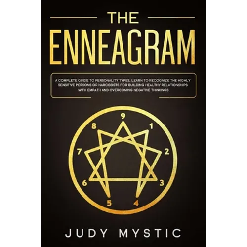 The enneagram: A complete guide to personality types, learn to recognize the highly sensitive persons or narcissists for building hea