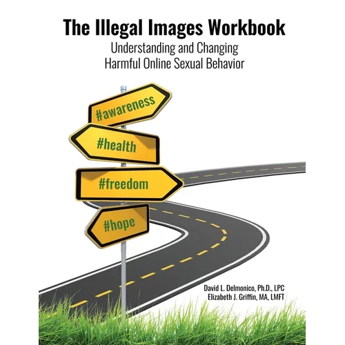 The Illegal Images Workbook: Understanding and Changing Harmful Online Sexual Behavior