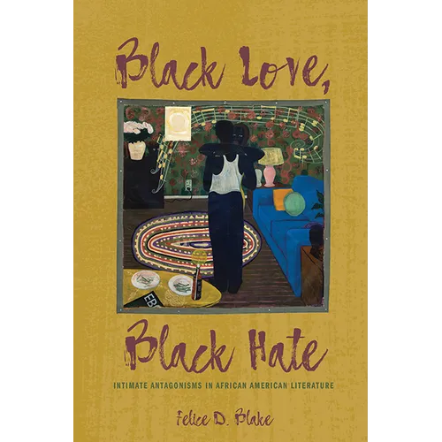 Black Love, Black Hate: Intimate Antagonisms in African American Literature