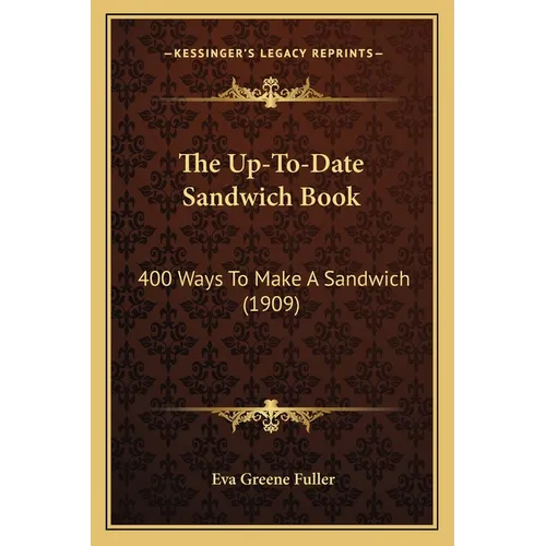 The Up-To-Date Sandwich Book: 400 Ways to Make a Sandwich (1909)