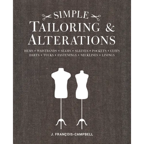 Simple Tailoring & Alterations: Hems - Waistbands - Seams - Sleeves - Pockets - Cuffs - Darts - Tucks - Fastenings - Necklines - Linings